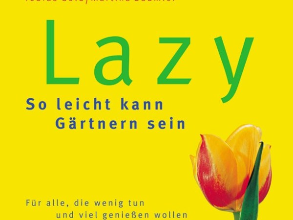 Literaturtip: Lazy – Die Idee vom leichten&nbsp;Gärtnern!